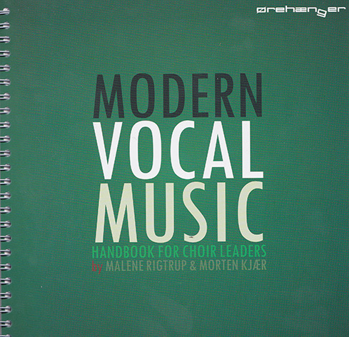 Modern Vocal Music - Das neue Handbuch f. Chorleiter - Malene Rigtrup + Morten Kjaer